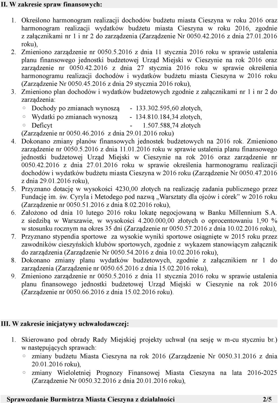 zarządzenia (Zarządzenie Nr 0050.42.2016 z dnia 27.01.2016 2. Zmieniono zarządzenie nr 0050.5.2016 z dnia 11 stycznia 2016 roku w sprawie ustalenia planu finansowego jednostki budżetowej Urząd Miejski w Cieszynie na rok 2016 oraz zarządzenie nr 0050.