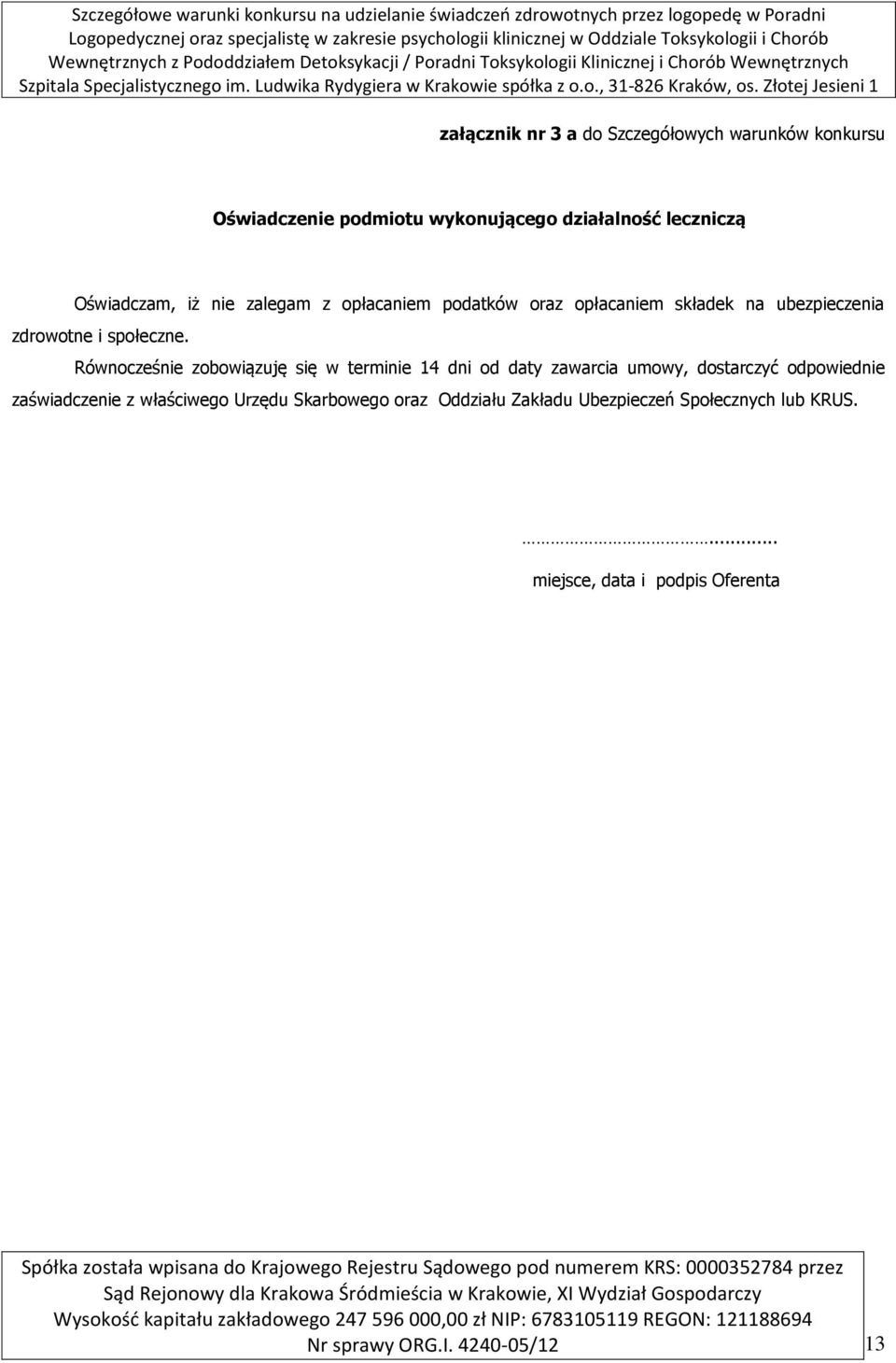 Równocześnie zobowiązuję się w terminie 14 dni od daty zawarcia umowy, dostarczyć odpowiednie zaświadczenie z właściwego