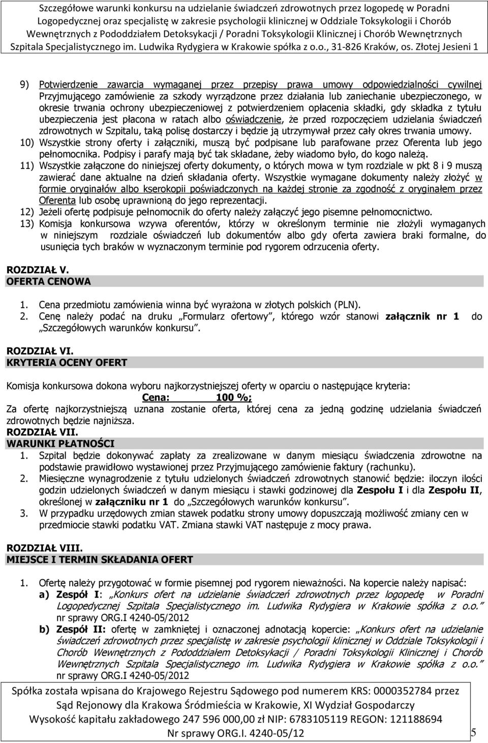 w Szpitalu, taką polisę dostarczy i będzie ją utrzymywał przez cały okres trwania umowy.