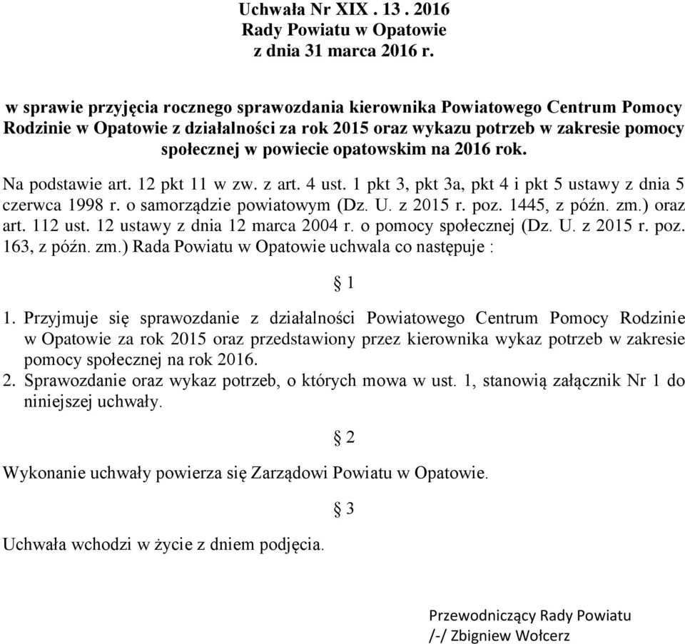 na 2016 rok. Na podstawie art. 12 pkt 11 w zw. z art. 4 ust. 1 pkt 3, pkt 3a, pkt 4 i pkt 5 ustawy z dnia 5 czerwca 1998 r. o samorządzie powiatowym (Dz. U. z 2015 r. poz. 1445, z późn. zm.) oraz art.