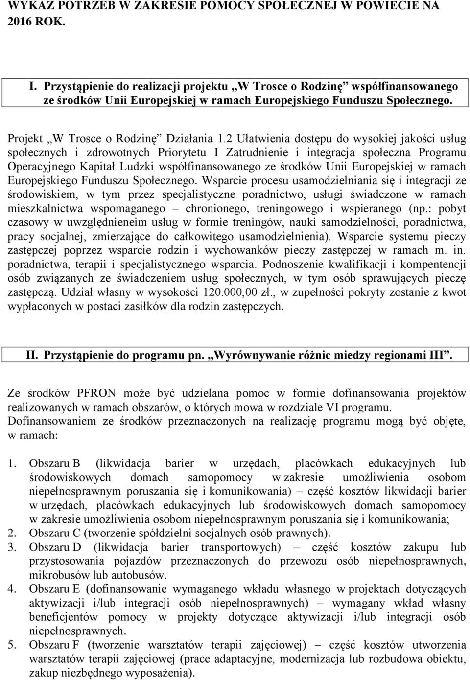 2 Ułatwienia dostępu do wysokiej jakości usług społecznych i zdrowotnych Priorytetu I Zatrudnienie i integracja społeczna Programu Operacyjnego Kapitał Ludzki współfinansowanego ze środków Unii