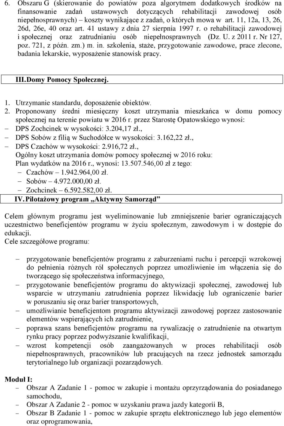 Nr 127, poz. 721, z późn. zm.) m. in. szkolenia, staże, przygotowanie zawodowe, prace zlecone, badania lekarskie, wyposażenie stanowisk pracy. III. Domy Pomocy Społecznej. 1. Utrzymanie standardu, doposażenie obiektów.