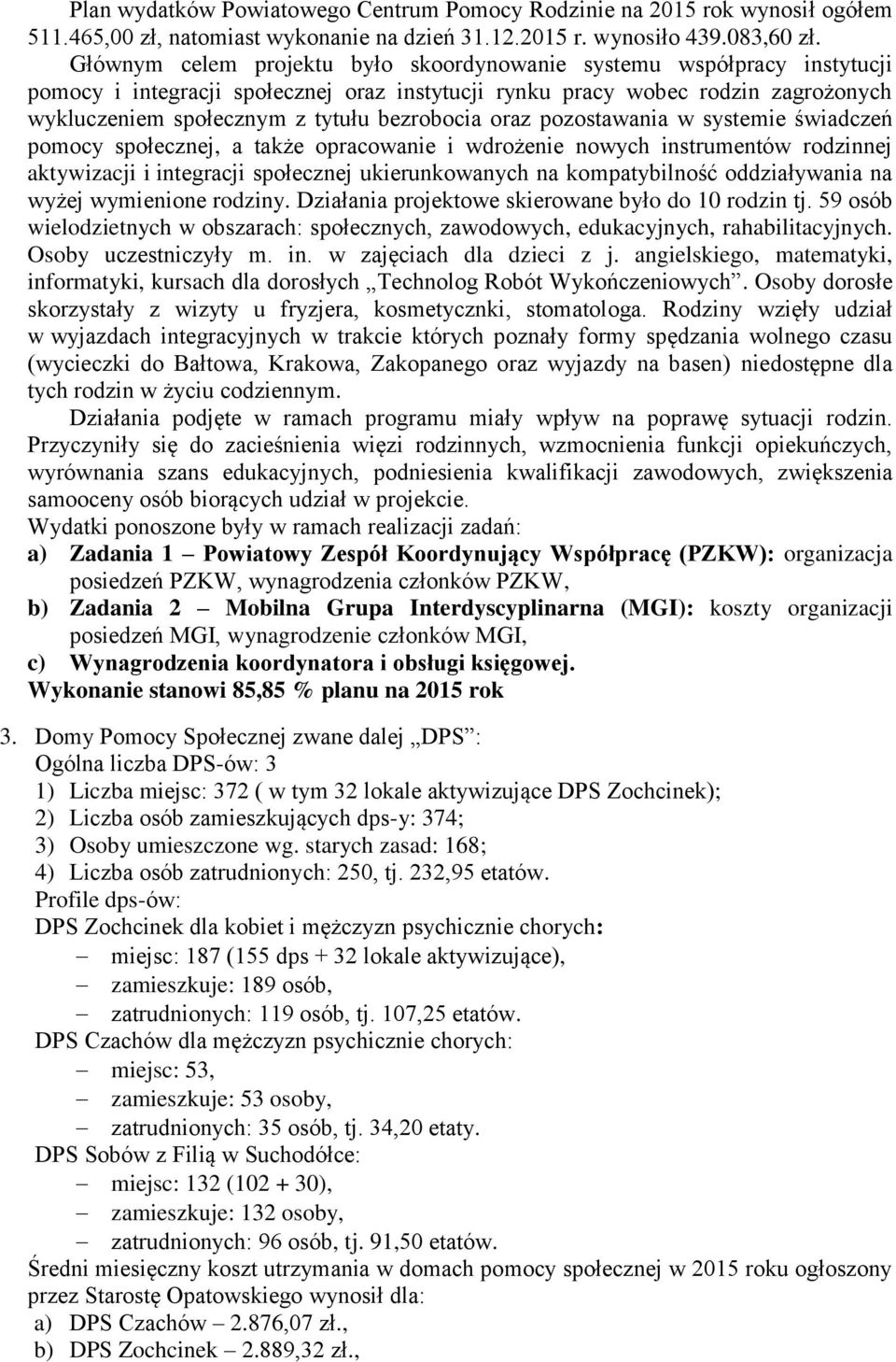 bezrobocia oraz pozostawania w systemie świadczeń pomocy społecznej, a także opracowanie i wdrożenie nowych instrumentów rodzinnej aktywizacji i integracji społecznej ukierunkowanych na
