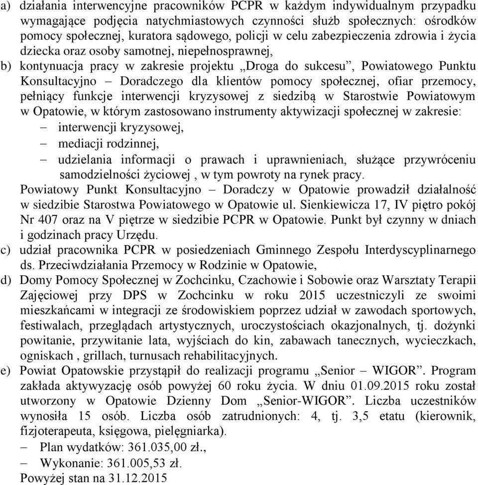 pomocy społecznej, ofiar przemocy, pełniący funkcje interwencji kryzysowej z siedzibą w Starostwie Powiatowym w Opatowie, w którym zastosowano instrumenty aktywizacji społecznej w zakresie: