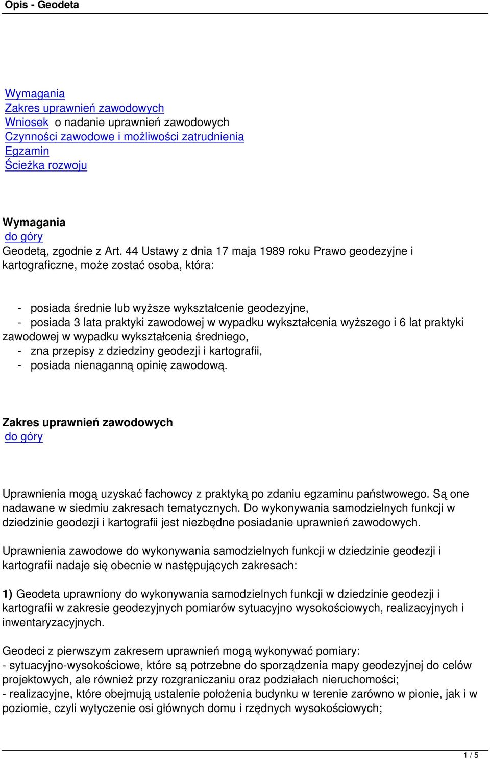 wykształcenia wyższego i 6 lat praktyki zawodowej w wypadku wykształcenia średniego, - zna przepisy z dziedziny geodezji i kartografii, - posiada nienaganną opinię zawodową.