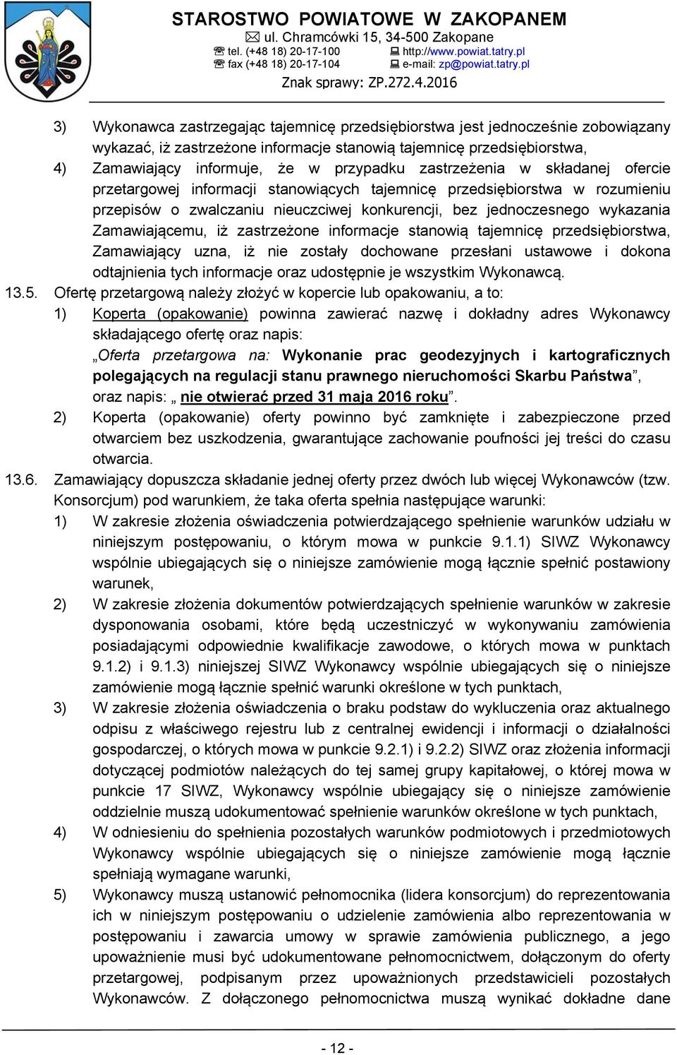 Zamawiającemu, iż zastrzeżone informacje stanowią tajemnicę przedsiębiorstwa, Zamawiający uzna, iż nie zostały dochowane przesłani ustawowe i dokona odtajnienia tych informacje oraz udostępnie je