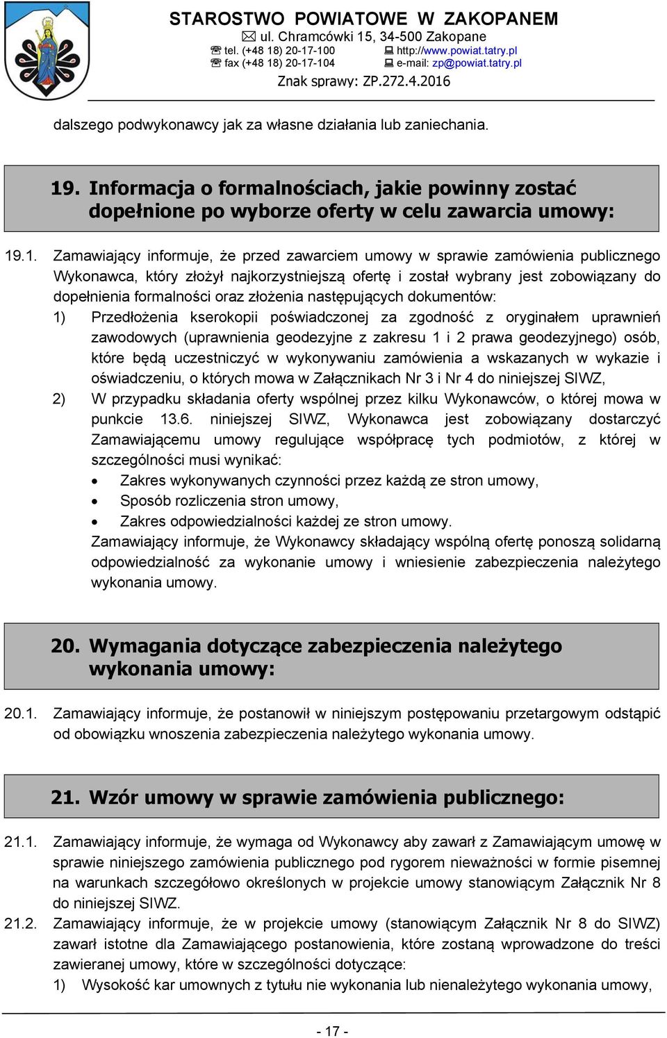 .1. Zamawiający informuje, że przed zawarciem umowy w sprawie zamówienia publicznego Wykonawca, który złożył najkorzystniejszą ofertę i został wybrany jest zobowiązany do dopełnienia formalności oraz