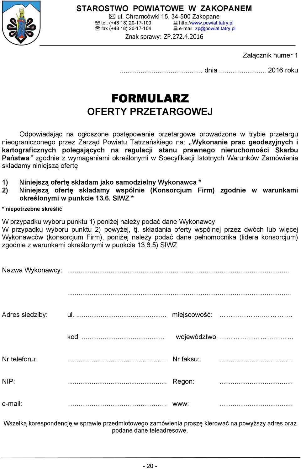 geodezyjnych i kartograficznych polegających na regulacji stanu prawnego nieruchomości Skarbu Państwa zgodnie z wymaganiami określonymi w Specyfikacji Istotnych Warunków Zamówienia składamy niniejszą
