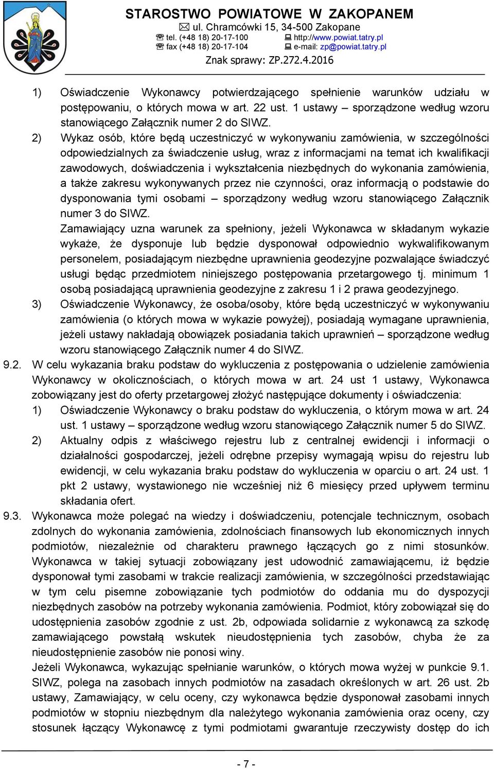 wykształcenia niezbędnych do wykonania zamówienia, a także zakresu wykonywanych przez nie czynności, oraz informacją o podstawie do dysponowania tymi osobami sporządzony według wzoru stanowiącego