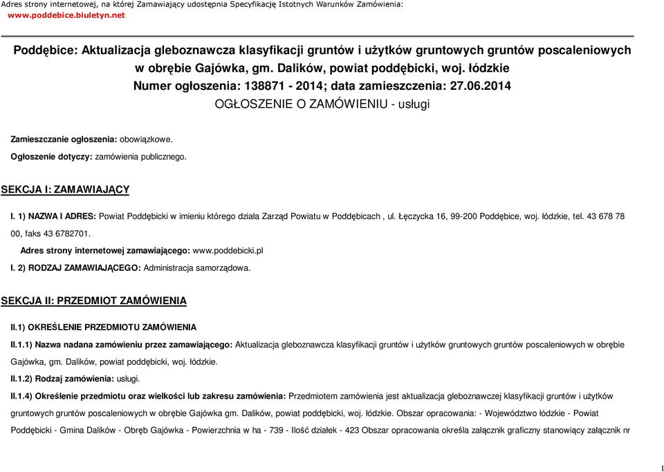 łódzkie Numer ogłoszenia: 138871-2014; data zamieszczenia: 27.06.2014 OGŁOSZENIE O ZAMÓWIENIU - usługi Zamieszczanie ogłoszenia: obowiązkowe. Ogłoszenie dotyczy: zamówienia publicznego.