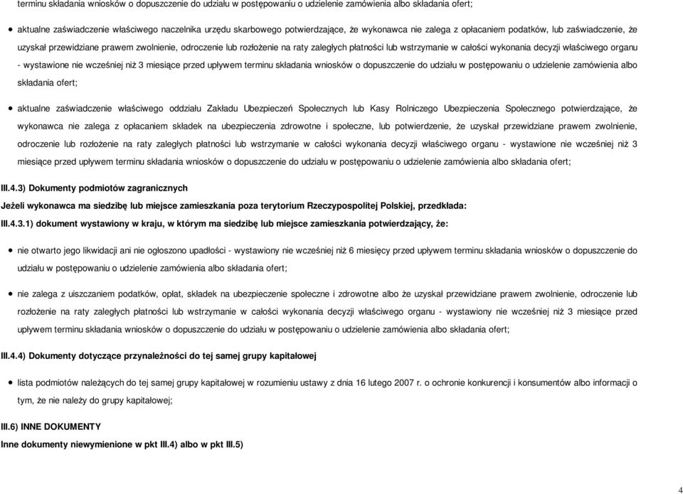 decyzji właściwego organu - wystawione nie wcześniej niż 3 miesiące przed upływem terminu składania wniosków o dopuszczenie do udziału w postępowaniu o udzielenie zamówienia albo składania ofert;