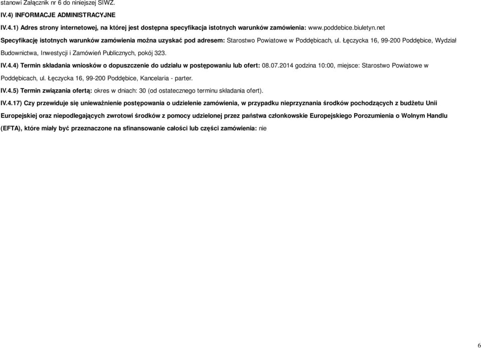 Łęczycka 16, 99-200 Poddębice, Wydział Budownictwa, Inwestycji i Zamówień Publicznych, pokój 323. IV.4.4) Termin składania wniosków o dopuszczenie do udziału w postępowaniu lub ofert: 08.07.