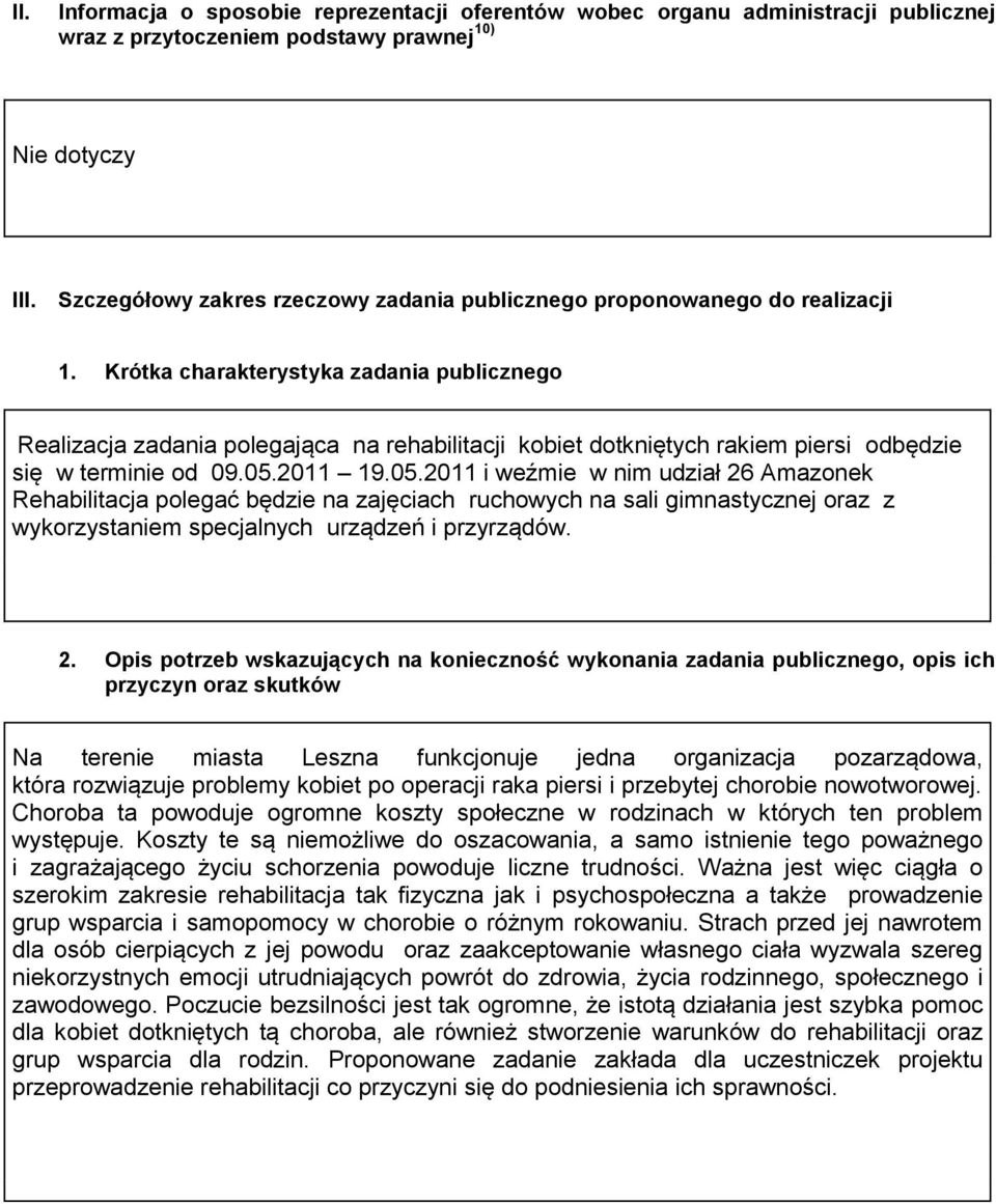 Krótka charakterystyka zadania publicznego Realizacja zadania polegająca na rehabilitacji kobiet dotkniętych rakiem piersi odbędzie się w terminie od 09.05.