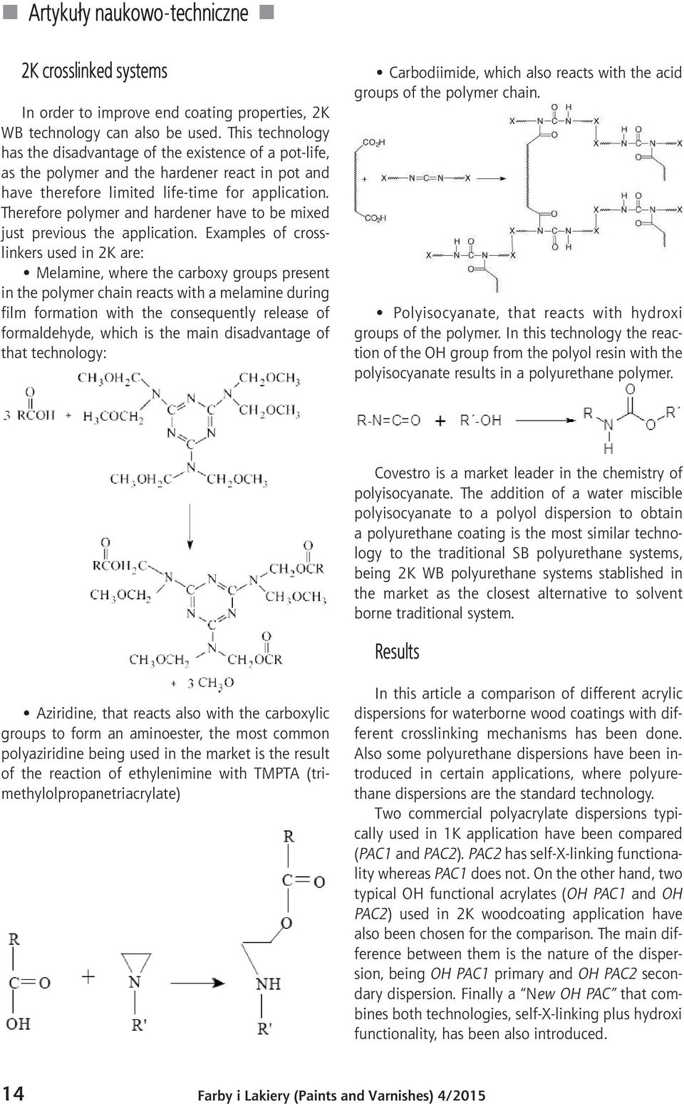 Therefore polymer and hardener have to be mixed just previous the application.