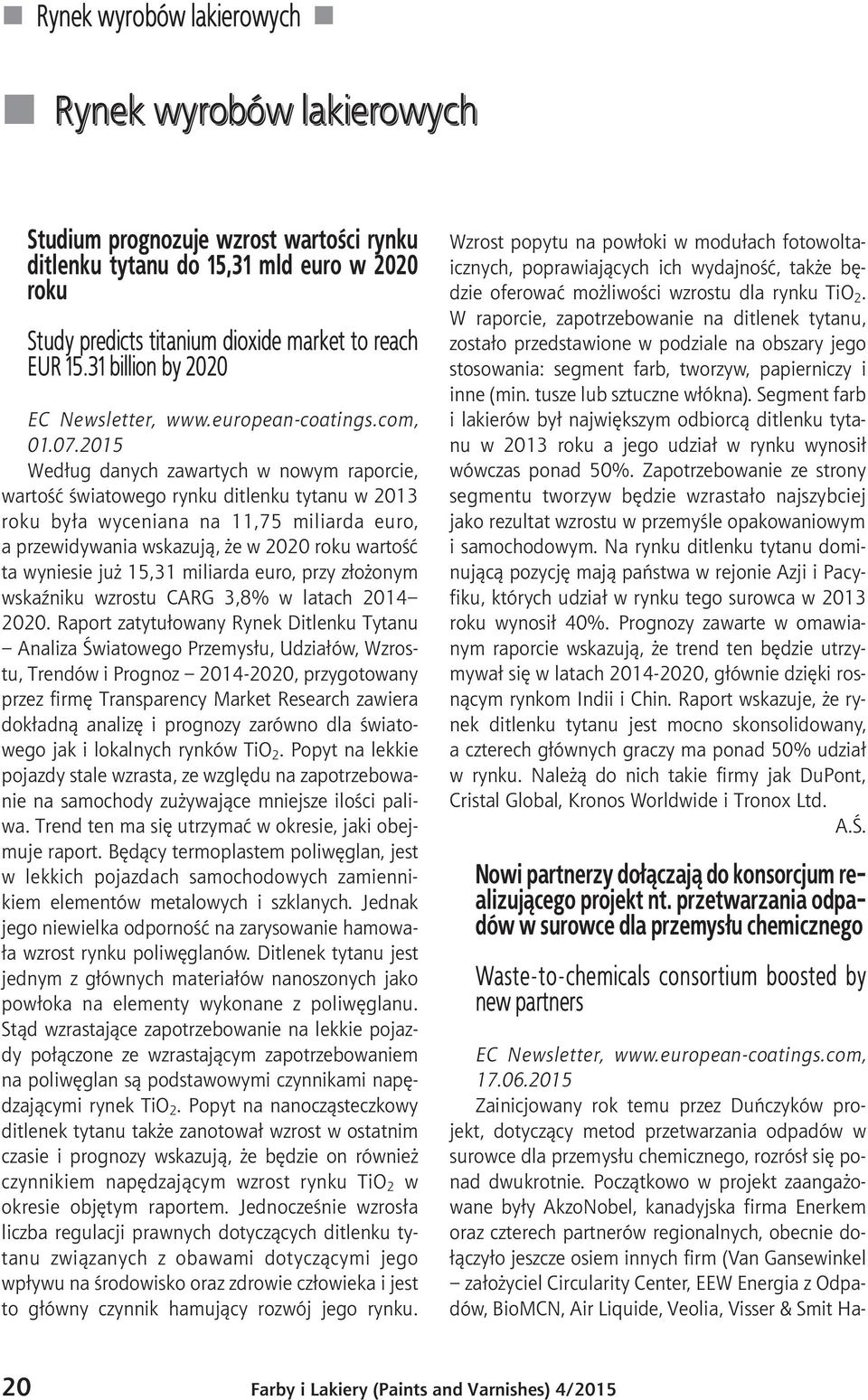 2015 Wed³ug danych zawartych w nowym raporcie, wartoœæ œwiatowego rynku ditlenku tytanu w 2013 roku by³a wyceniana na 11,75 miliarda euro, a przewidywania wskazuj¹, e w 2020 roku wartoœæ ta wyniesie