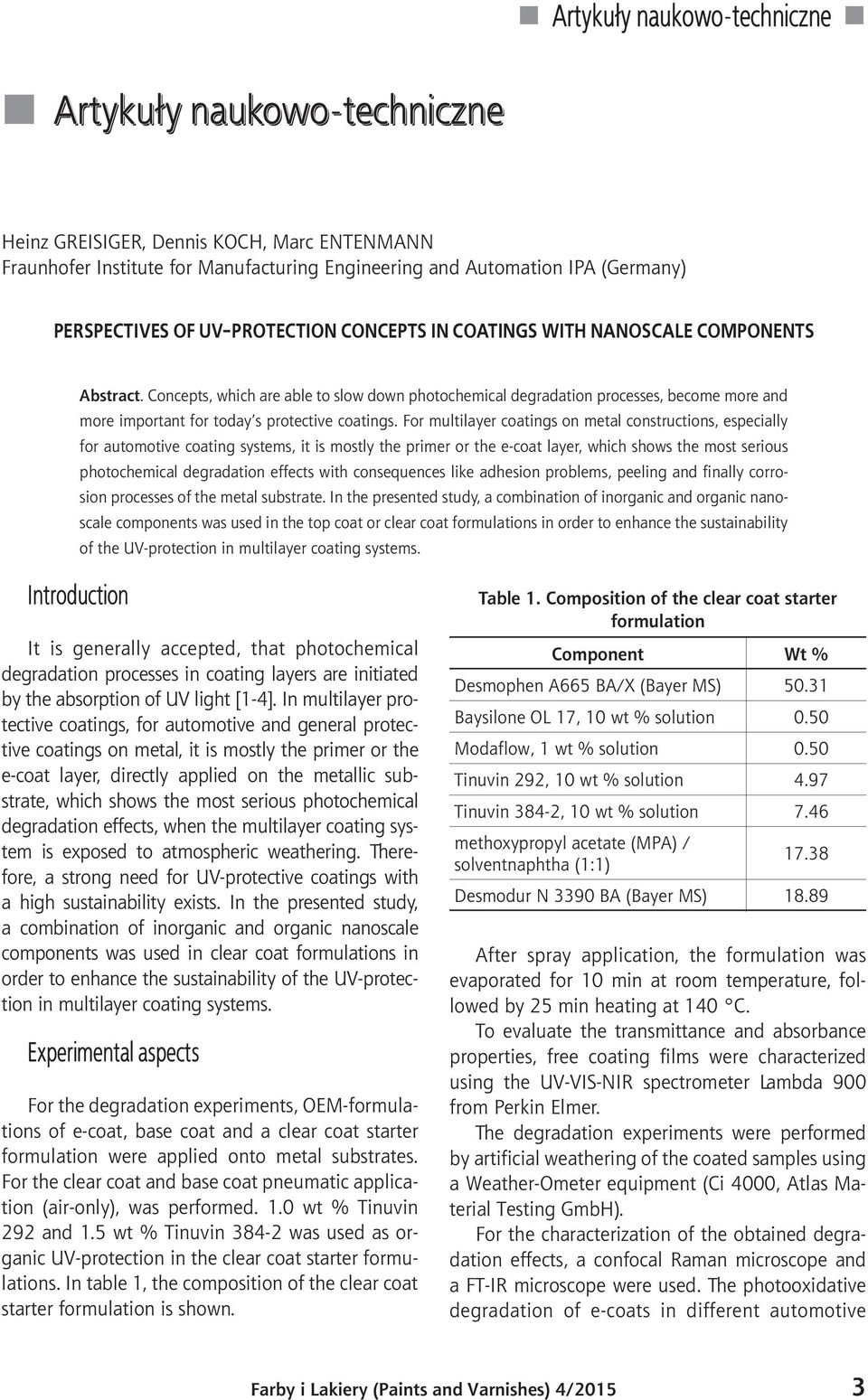 Concepts, which are able to slow down photochemical degradation processes, become more and more important for today s protective coatings.