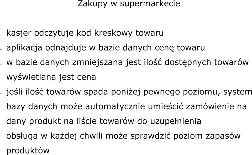 towarów spada poniżej pewnego poziomu, system bazy danych może automatycznie umieścić zamówienie na