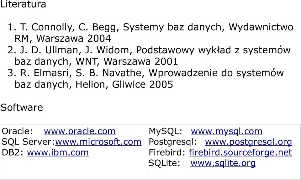 Navathe, Wprowadzenie do systemów baz danych, Helion, Gliwice 2005 Software Oracle: www.oracle.