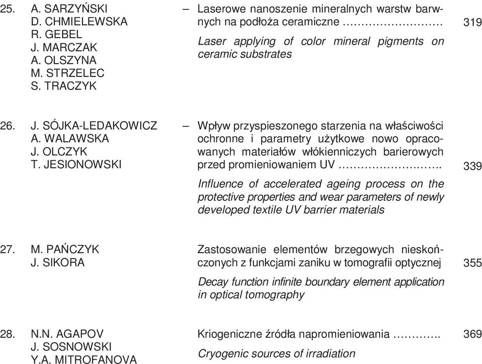 JESIONOWSKI Wpływ przyspieszonego starzenia na wła ciwo ci ochronne i parametry u ytkowe nowo opracowanych materiałów włókienniczych barierowych przed promieniowaniem UV.