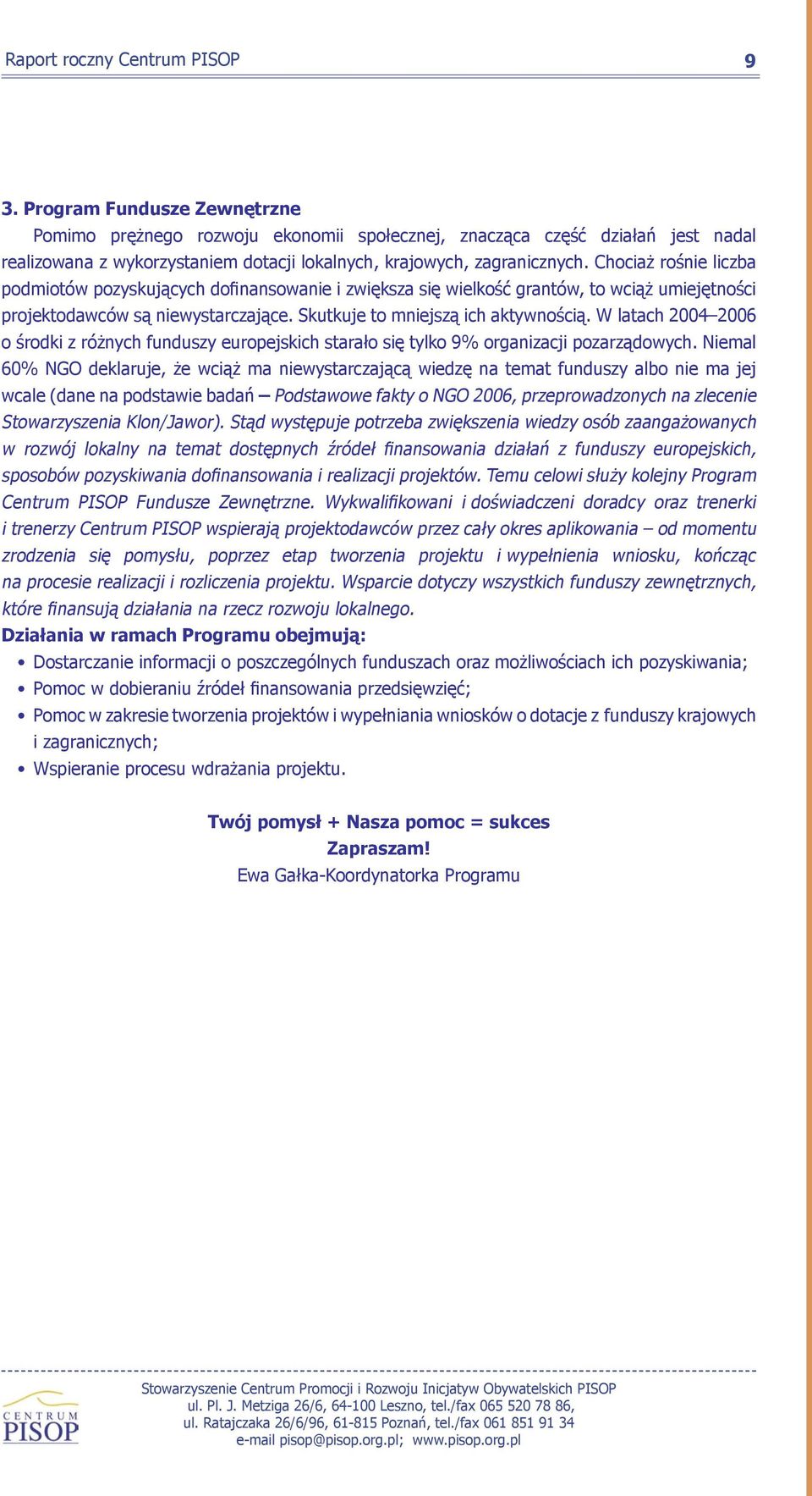Chociaż rośnie liczba podmiotów pozyskujących dofinansowanie i zwiększa się wielkość grantów, to wciąż umiejętności projektodawców są niewystarczające. Skutkuje to mniejszą ich aktywnością.