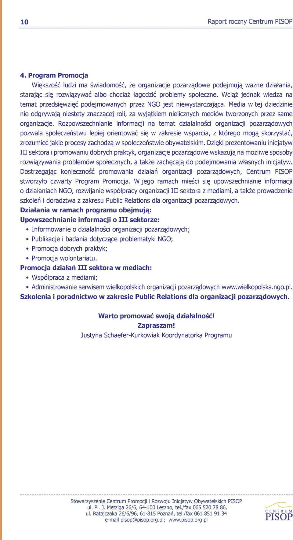 Wciąż jednak wiedza na temat przedsięwzięć podejmowanych przez NGO jest niewystarczająca.