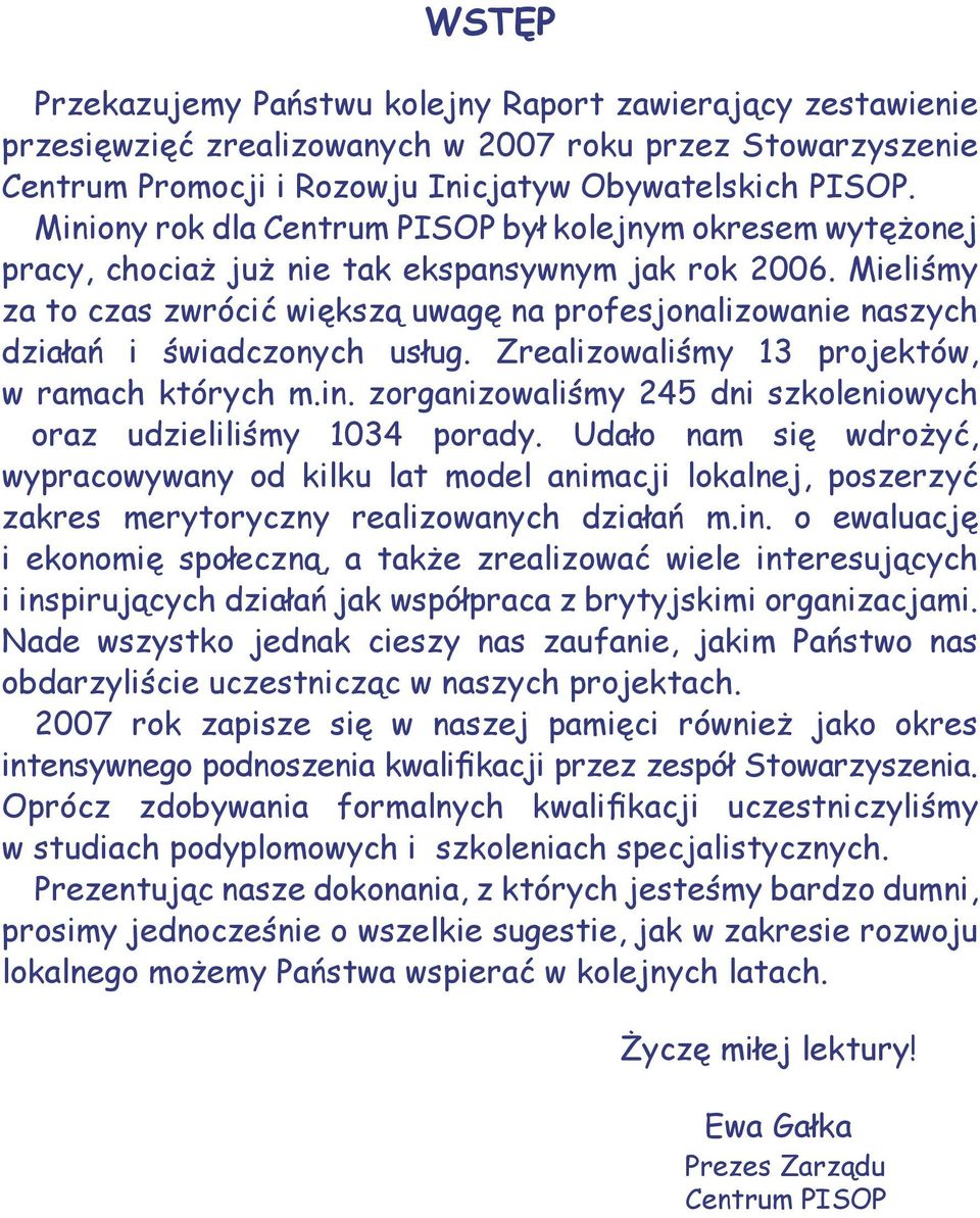 Mieliśmy za to czas zwrócić większą uwagę na profesjonalizowanie naszych działań i świadczonych usług. Zrealizowaliśmy 13 projektów, w ramach których m.in.