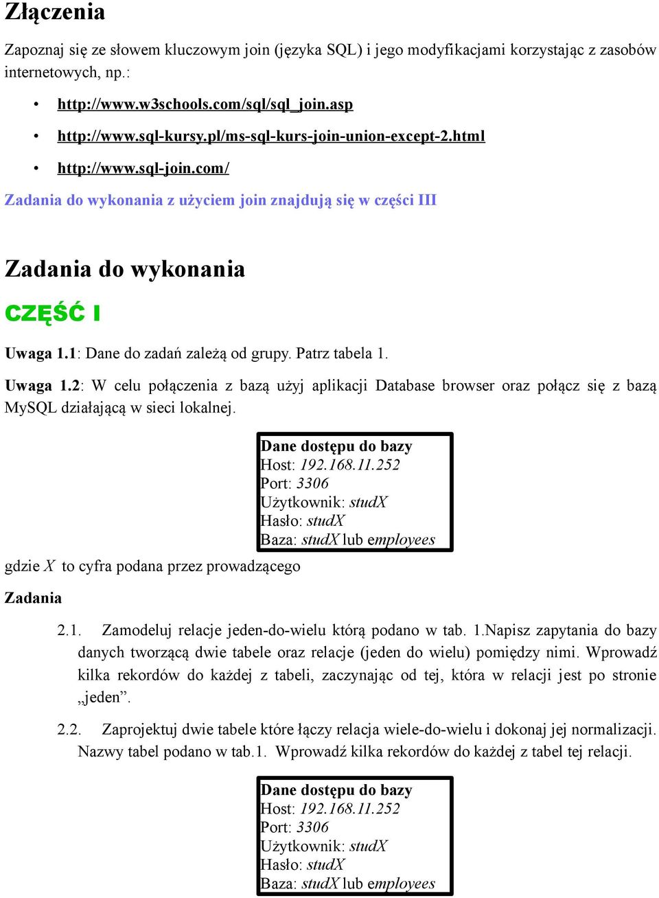 Patrz tabela 1. Uwaga 1.2: W celu połączenia z bazą użyj aplikacji Database browser oraz połącz się z bazą MySQL działającą w sieci lokalnej.