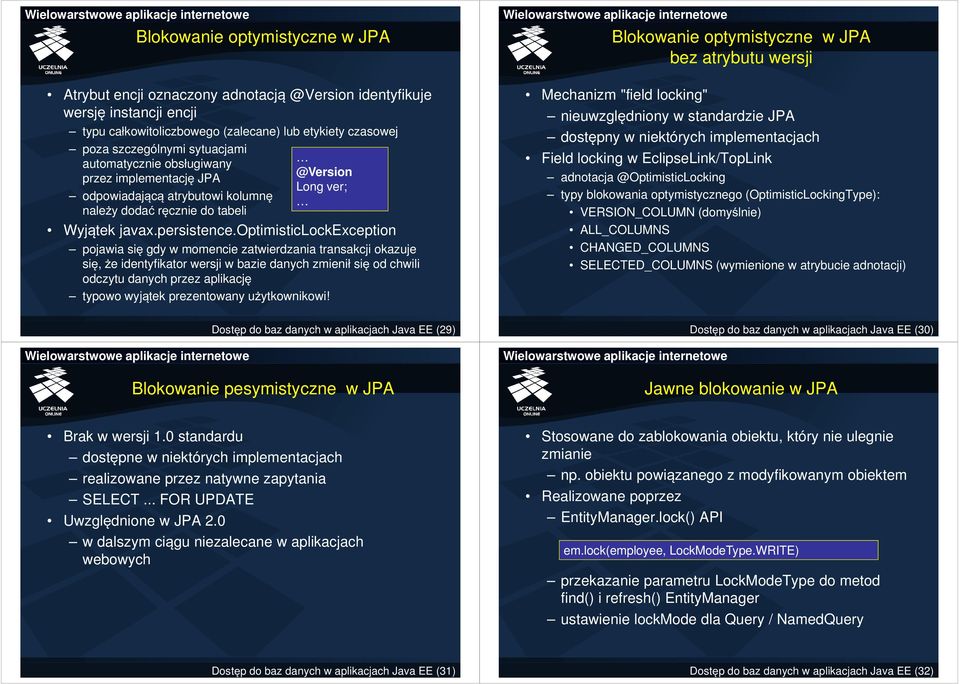 optimisticlockexception pojawia się gdy w momencie zatwierdzania transakcji okazuje się, że identyfikator wersji w bazie danych zmienił się od chwili odczytu danych przez aplikację typowo wyjątek