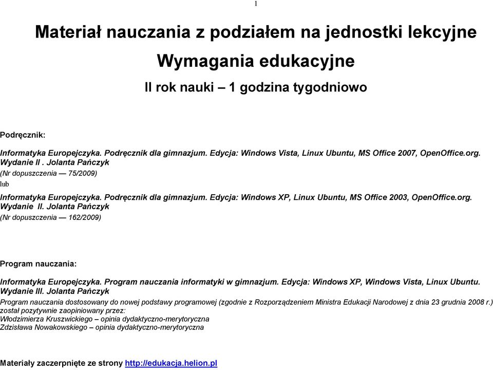 Edycja: Windows XP, Linux Ubuntu, MS Office 2003, OpenOffice.org. Wydanie II. Jolanta Pańczyk (Nr dopuszczenia 162/2009) Program nauczania: Informatyka Europejczyka.