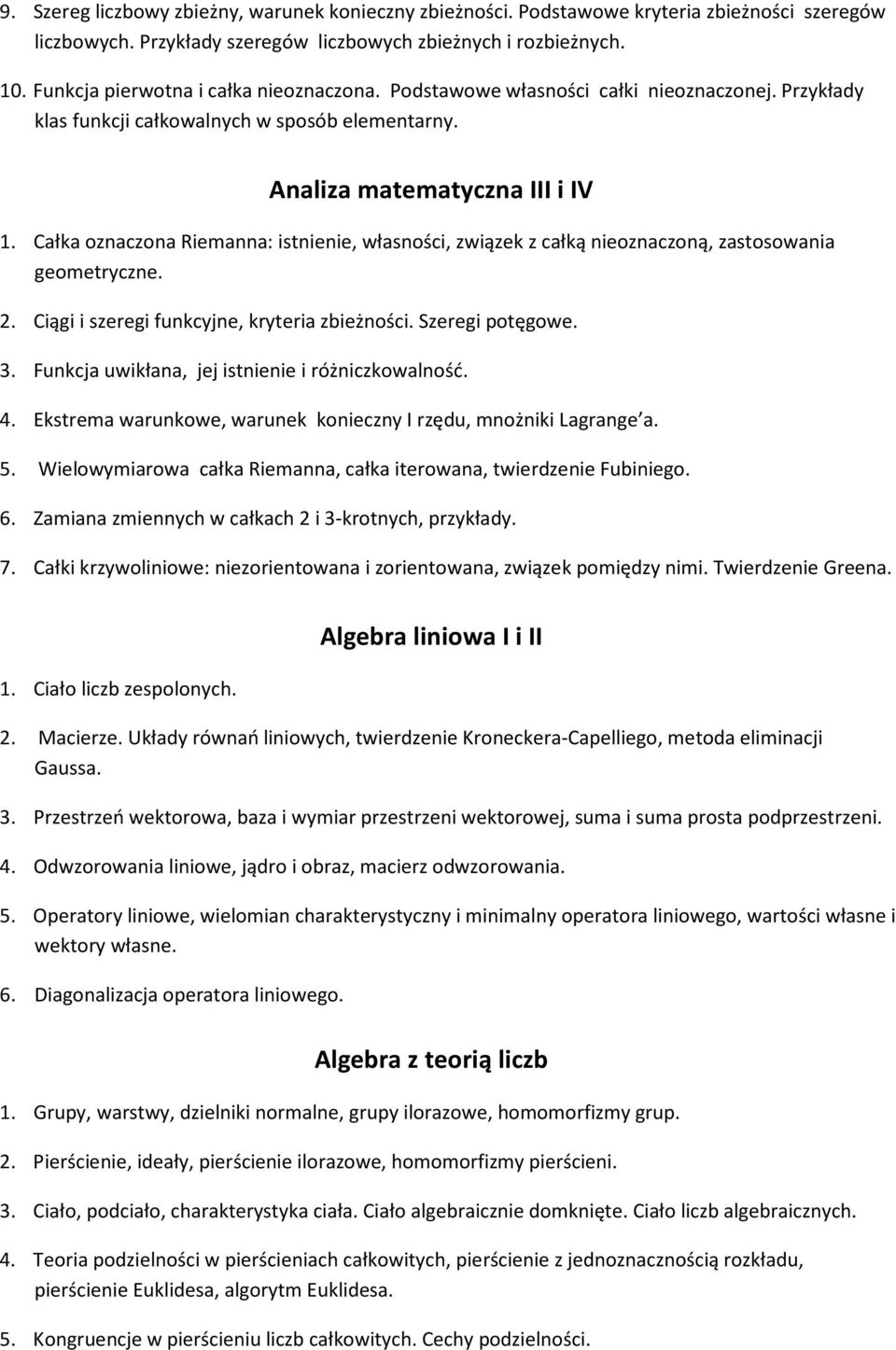 Całka oznaczona Riemanna: istnienie, własności, związek z całką nieoznaczoną, zastosowania geometryczne. 2. Ciągi i szeregi funkcyjne, kryteria zbieżności. Szeregi potęgowe. 3.