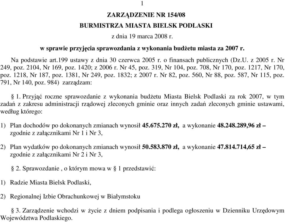 1218, Nr 187, poz. 1381, Nr 249, poz. 1832; z 2007 r. Nr 82, poz. 560, Nr 88, poz. 587, Nr 115, poz. 791, Nr 140, poz. 984) zarządzam: 1.