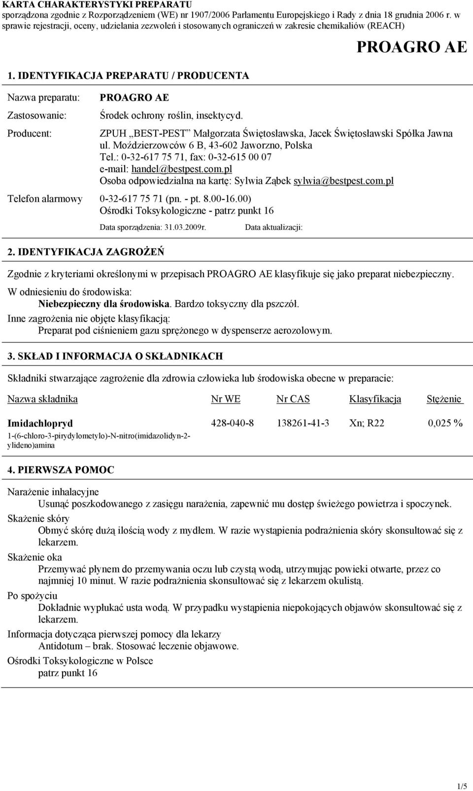 pl Osoba odpowiedzialna na kartę: Sylwia Ząbek sylwia@bestpest.com.pl 0-32-617 75 71 (pn. - pt. 8.00-16.00) Ośrodki Toksykologiczne - patrz punkt 16 Data sporządzenia: 31.03.2009r.