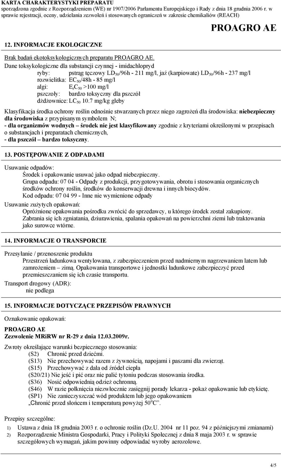 mg/l pszczoły: bardzo toksyczny dla pszczół dżdżownice: LC 50 10.