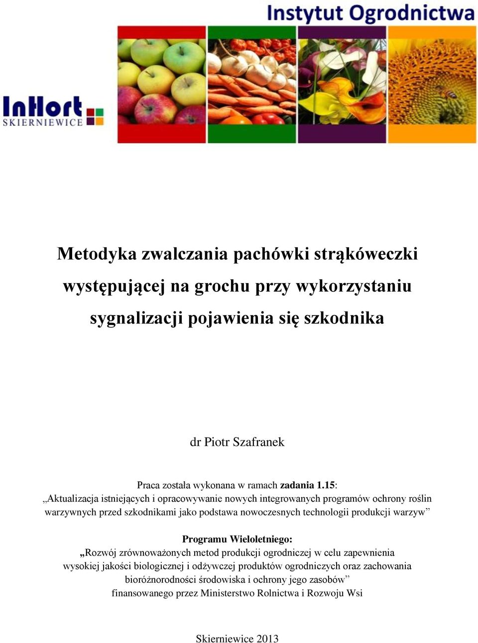 15: Aktualizacja istniejących i opracowywanie nowych integrowanych programów ochrony roślin warzywnych przed szkodnikami jako podstawa nowoczesnych technologii