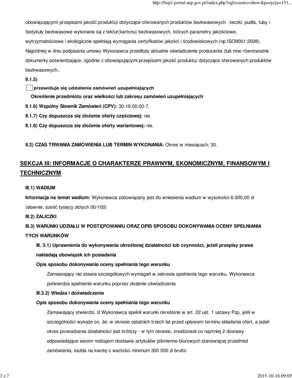 Najpóźniej w dniu podpisania umowy Wykonawca przedłoży aktualne oświadczenie producenta (lub inne równoważne dokumenty potwierdzające, zgodnie z obowiązującymi przepisami jakość produktu) dotyczące