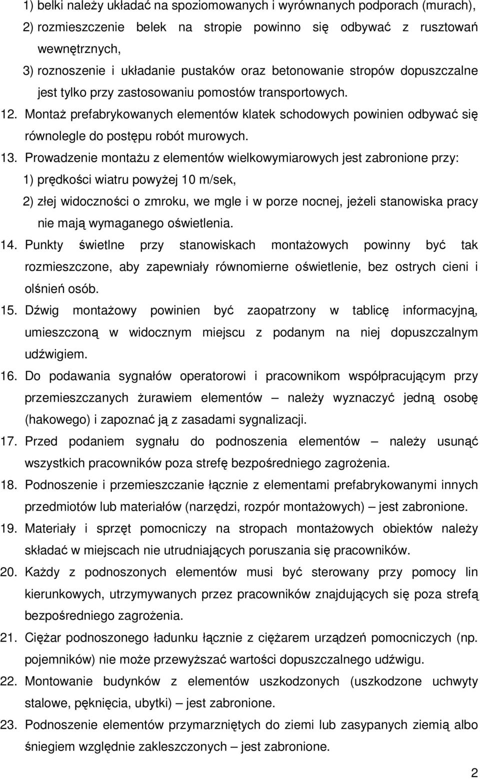 MontaŜ prefabrykowanych elementów klatek schodowych powinien odbywać się równolegle do postępu robót murowych. 13.