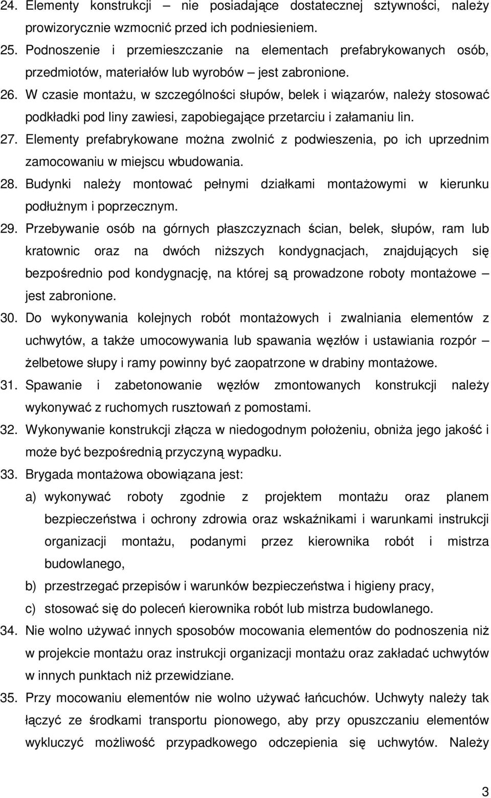 W czasie montaŝu, w szczególności słupów, belek i wiązarów, naleŝy stosować podkładki pod liny zawiesi, zapobiegające przetarciu i załamaniu lin. 27.