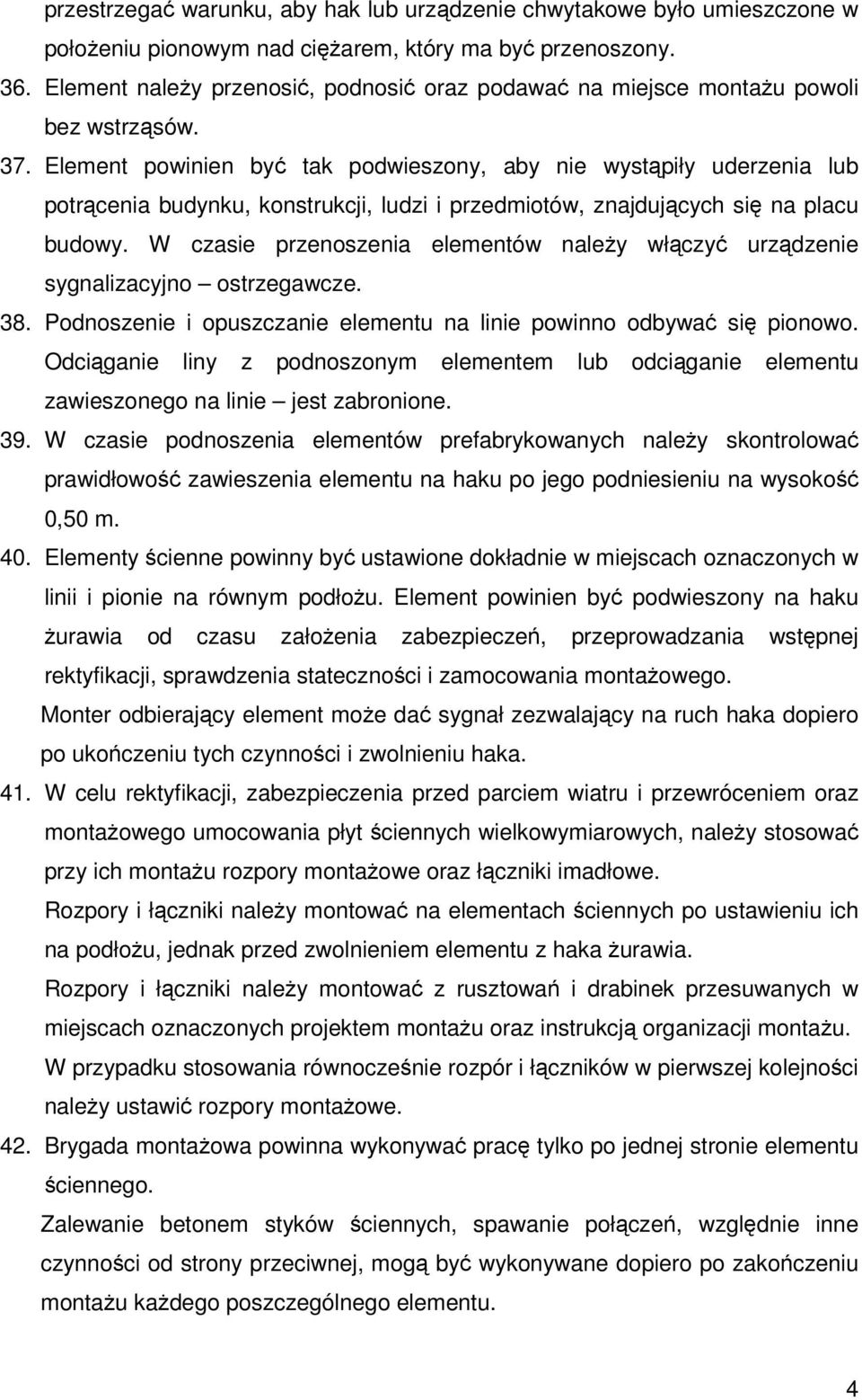 Element powinien być tak podwieszony, aby nie wystąpiły uderzenia lub potrącenia budynku, konstrukcji, ludzi i przedmiotów, znajdujących się na placu budowy.