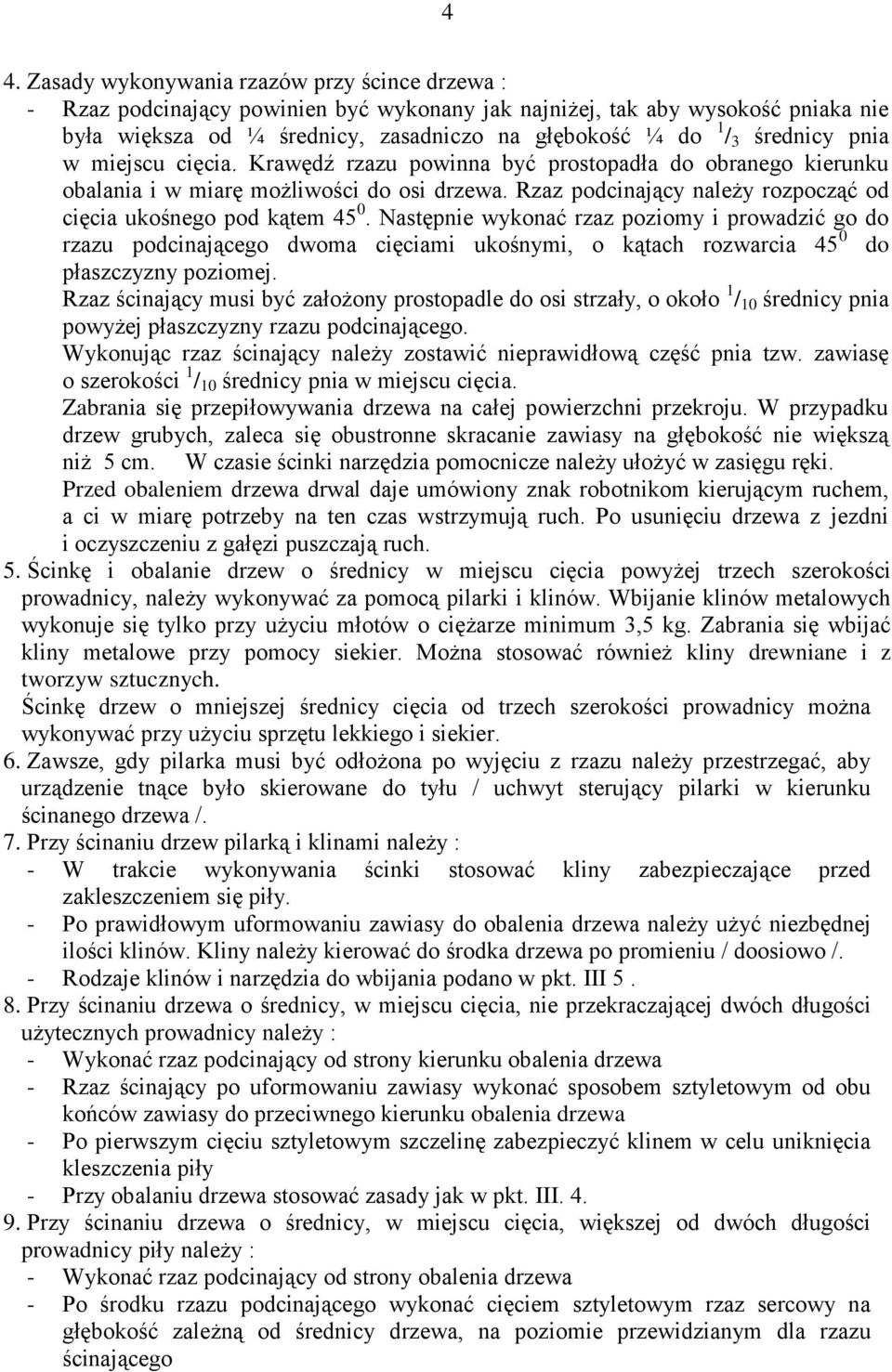 Rzaz podcinający należy rozpocząć od cięcia ukośnego pod kątem 45 0.