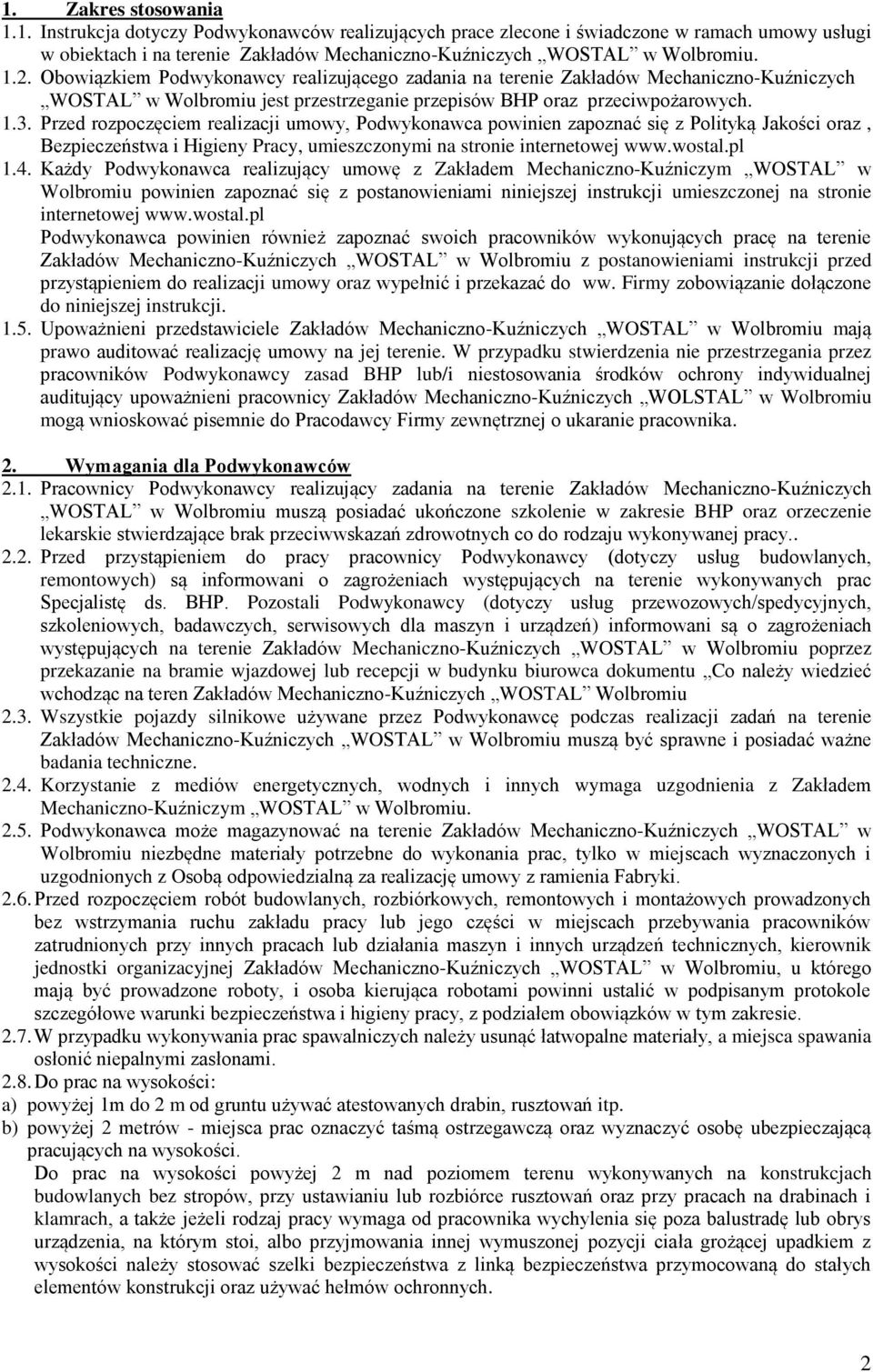 Przed rozpoczęciem realizacji umowy, Podwykonawca powinien zapoznać się z Polityką Jakości oraz, Bezpieczeństwa i Higieny Pracy, umieszczonymi na stronie internetowej www.wostal.pl 1.4.