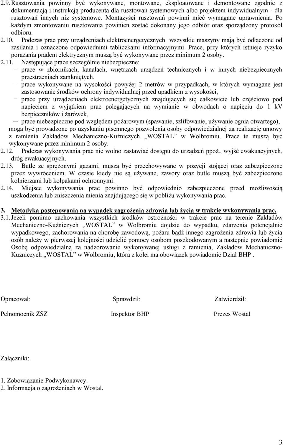 Podczas prac przy urządzeniach elektroenergetycznych wszystkie maszyny mają być odłączone od zasilania i oznaczone odpowiednimi tabliczkami informacyjnymi.
