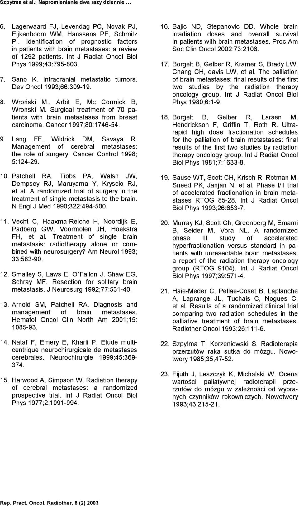 Surgical treatment of 70 patients with brain metastases from breast carcinoma. Cancer 1997;80:1746-54. 9. Lang FF, Wildrick DM, Savaya R. Management of cerebral metastases: the role of surgery.