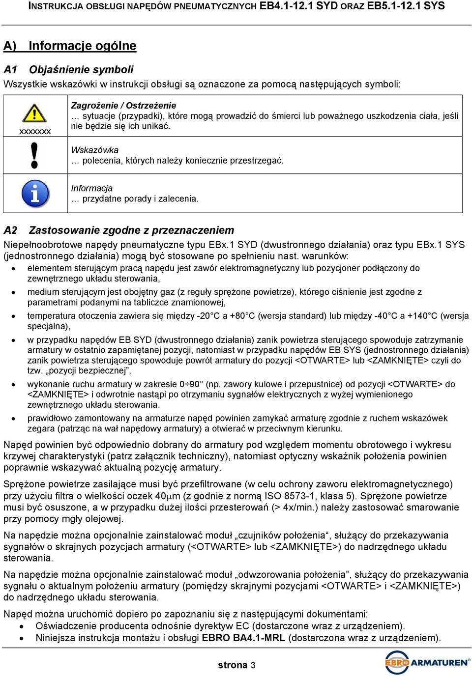 A2 Zastosowanie zgodne z przeznaczeniem Niepełnoobrotowe napędy pneumatyczne typu EBx.1 SYD (dwustronnego działania) oraz typu EBx.