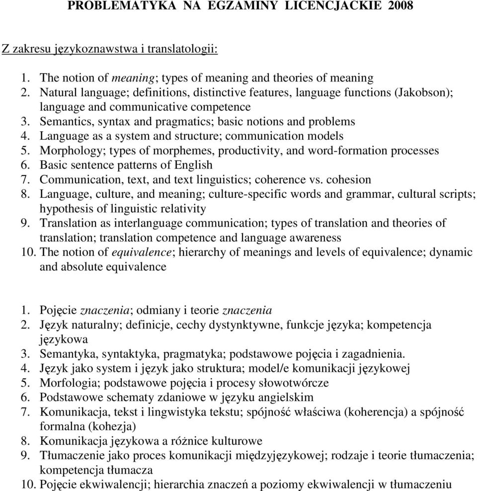 Language as a system and structure; communication models 5. Morphology; types of morphemes, productivity, and word-formation processes 6. Basic sentence patterns of English 7.