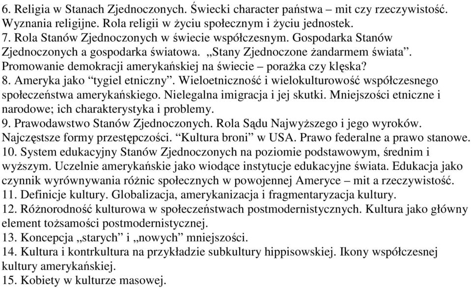 Promowanie demokracji amerykańskiej na świecie poraŝka czy klęska? 8. Ameryka jako tygiel etniczny. Wieloetniczność i wielokulturowość współczesnego społeczeństwa amerykańskiego.