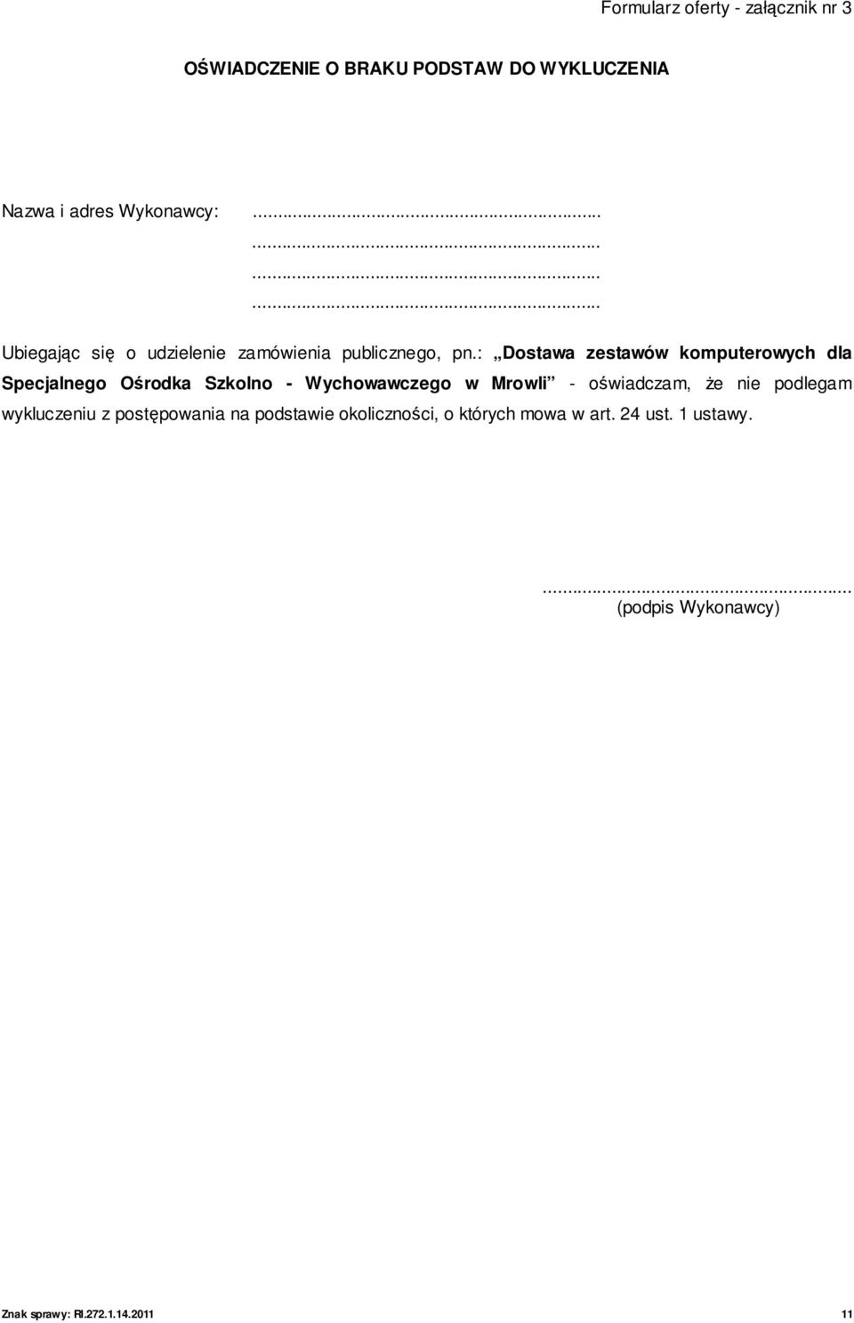 : Dostawa zestawów komputerowych dla Specjalnego Ośrodka Szkolno - Wychowawczego w Mrowli - oświadczam, Ŝe