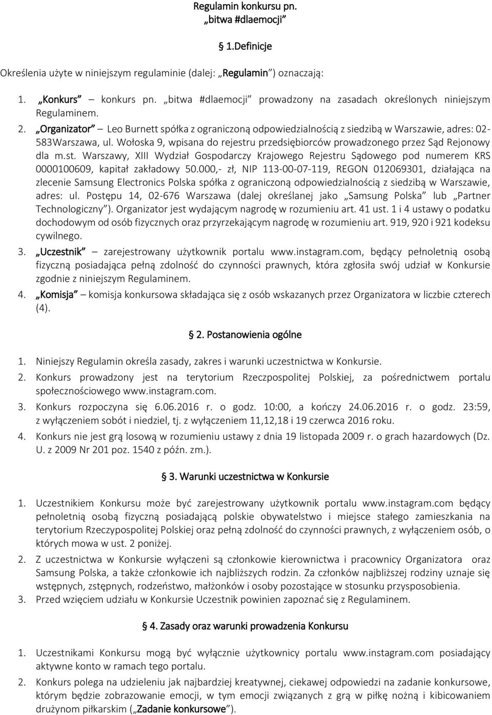 Wołoska 9, wpisana do rejestru przedsiębiorców prowadzonego przez Sąd Rejonowy dla m.st. Warszawy, XIII Wydział Gospodarczy Krajowego Rejestru Sądowego pod numerem KRS 0000100609, kapitał zakładowy 50.