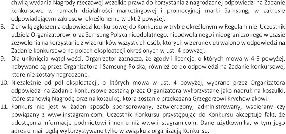 Z chwilą zgłoszenia odpowiedzi konkursowej do Konkursu w trybie określonym w Regulaminie Uczestnik udziela Organizatorowi oraz Samsung Polska nieodpłatnego, nieodwołalnego i nieograniczonego w czasie