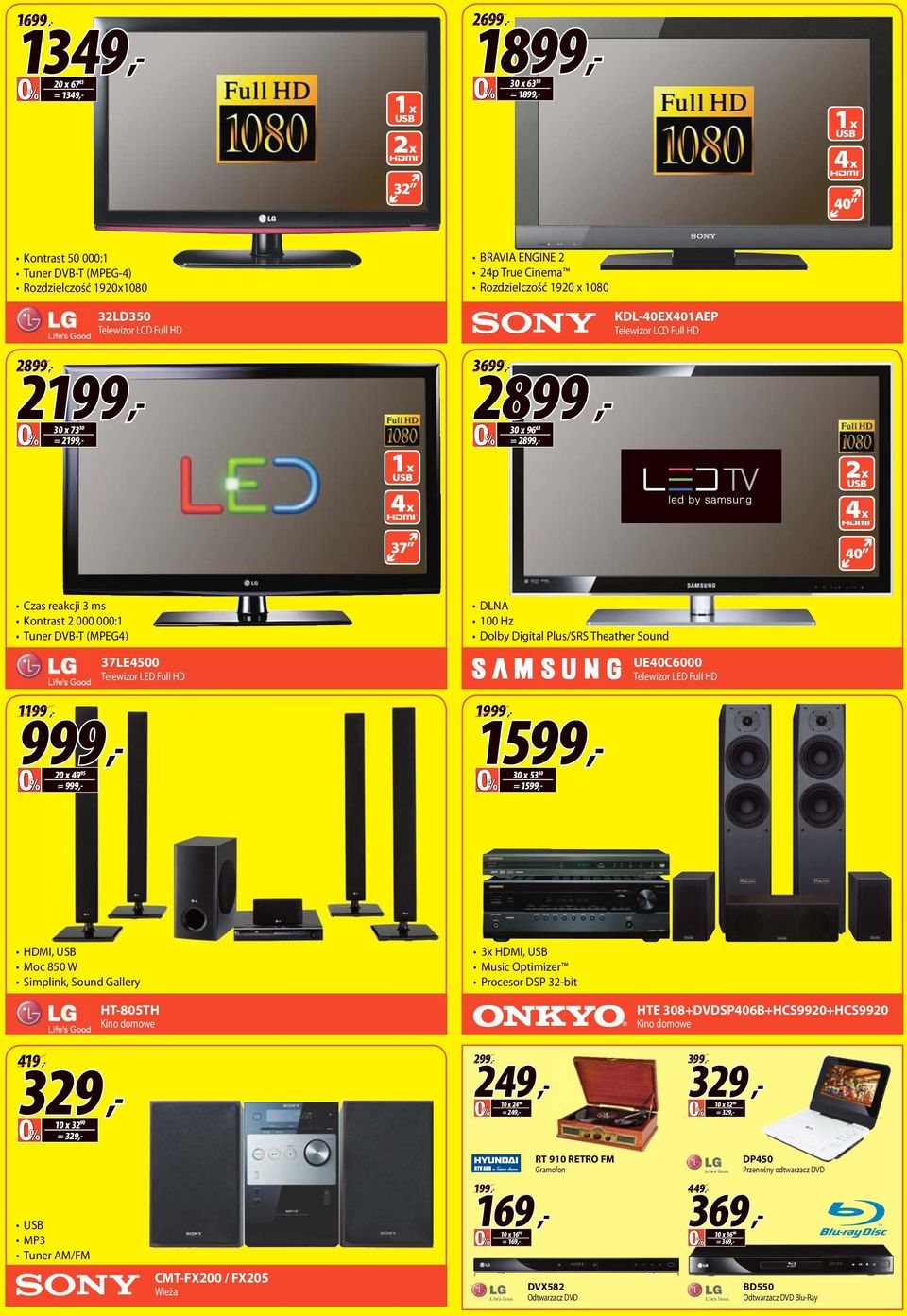 1199 999 20 x 4995 = 999 37LE4500 Telewizor LED Full HD DLN 100 Hz Dolby Digital Plus/SRS Theather Sound 1999 1599 30 x 5330 = 1599 UE40C6000 Telewizor LED Full HD HDMI, Moc 850 W Simplink, Sound