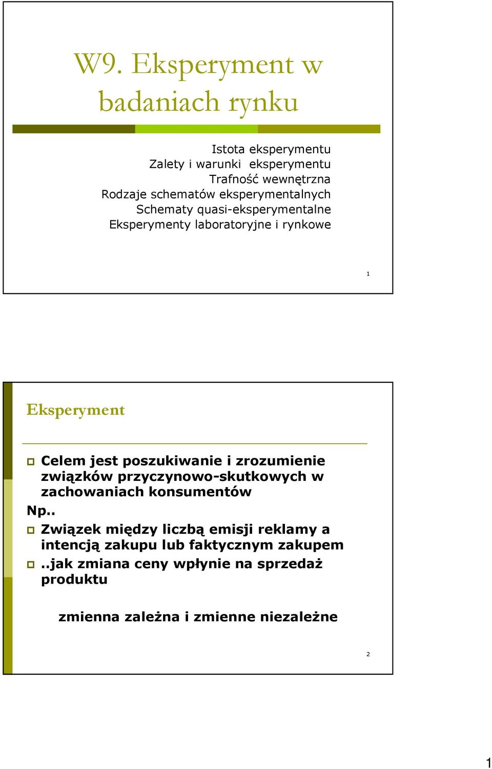 poszukiwanie i zrozumienie związków przyczynowo-skutkowych w zachowaniach konsumentów Np.